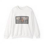 Not Today Crewneck Sweatshirt