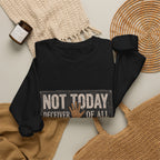 Not Today Crewneck Sweatshirt