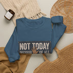 Not Today Crewneck Sweatshirt