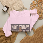 Not Today Crewneck Sweatshirt