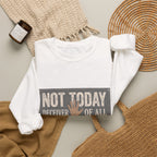 Not Today Crewneck Sweatshirt